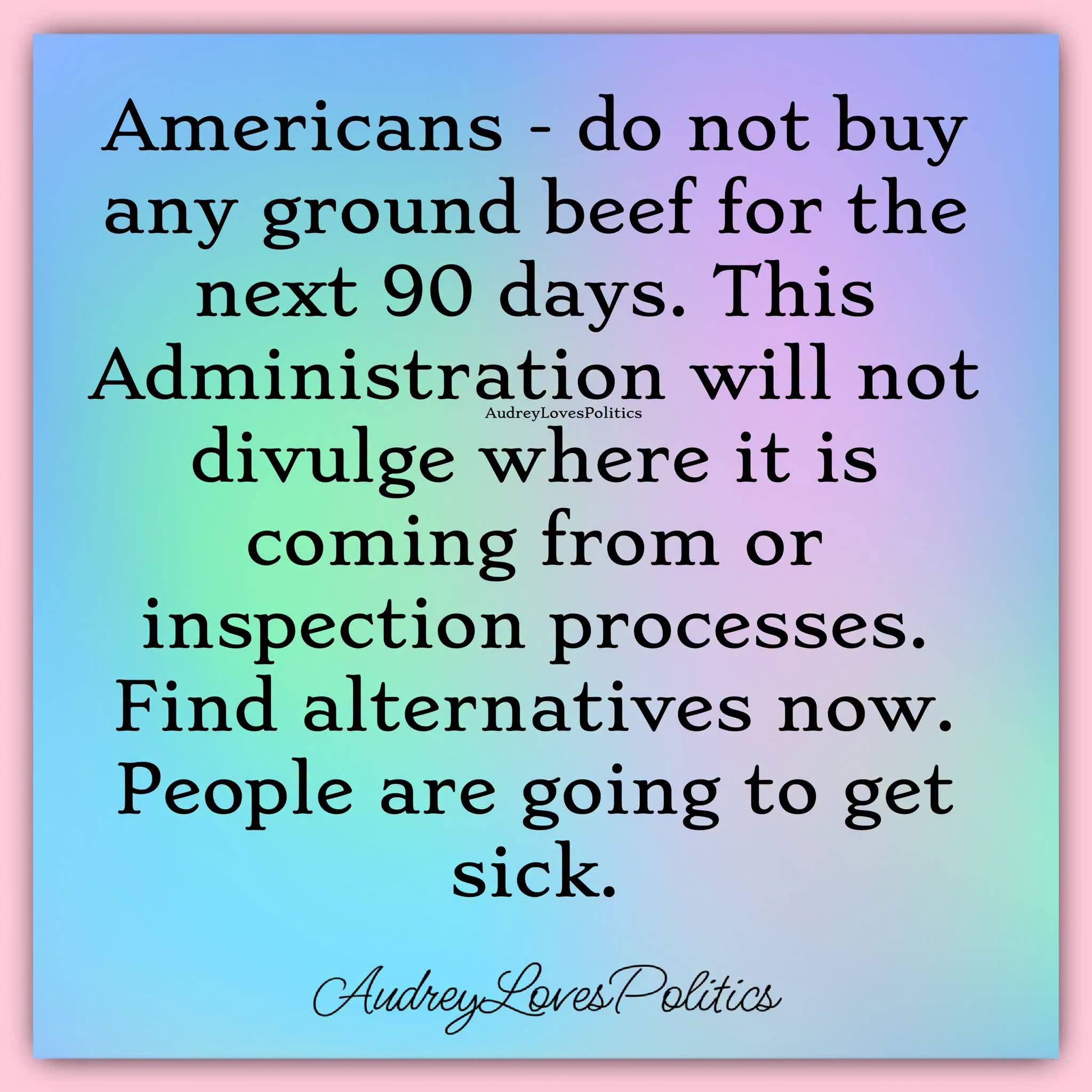 Do not buy ground beef for the next 90 days.